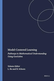 Model-Centered Learning (Pathways to Mathematical Understanding Using GeoGebra) by Lingguo Bu, Robert Schoen, 9789460916168