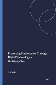 Processing Mathematics Through Digital Technologies (The Primary Years) by Nigel Calder, 9789460916250
