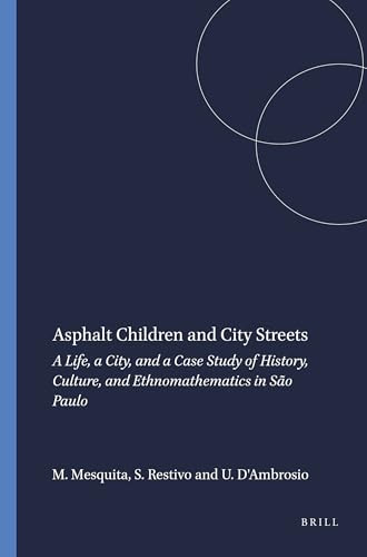 Asphalt Children and City Streets (A Life, a City, and a Case Study of History, Culture, and Ethnomathematics in São Paulo) by Monica Mesquita, Sal Restivo, Ubiratan D'Ambrosio, 9789460916311