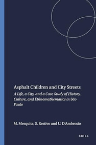 Asphalt Children and City Streets (A Life, a City, and a Case Study of History, Culture, and Ethnomathematics in São Paulo) by Monica Mesquita, Sal Restivo, Ubiratan D'Ambrosio, 9789460916311