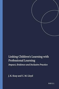 Linking Children's Learning with Professional Learning (Impact, Evidence and Inclusive Practice) by Jeanne K. Keay, Christine M. Lloyd, 9789460916434