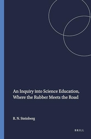 An Inquiry into Science Education, Where the Rubber Meets the Road by Richard N. Steinberg, 9789460916885