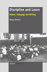 Discipline and Learn (Bodies, Pedagogy and Writing) by Megan Watkins, 9789460916977