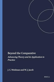 Beyond the Comparative (Advancing Theory and its Application to Practice) by John C. Weidman, W. James Jacob, 9789460917202