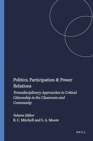 Politics, Participation & Power Relations (Transdisciplinary Approaches to Critical Citizenship in the Classroom and Community) by Richard C. Mitchell, Shannon A. Moore, 9789460917417
