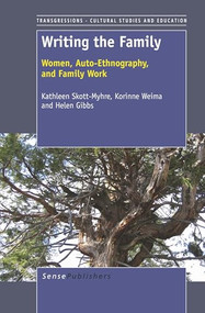 Writing the Family (Women, Auto-Ethnography, and Family Work) by Kathleen Skott-Myhre, Korinne Weima, Helen Gibbs, 9789460917479