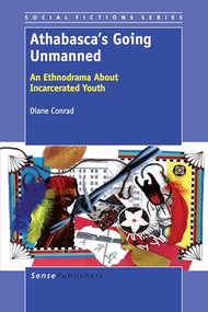 Athabasca's Going Unmanned (An Ethnodrama About Incarcerated Youth) by Diane Conrad, 9789460917721