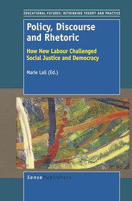 Policy, Discourse and Rhetoric (How New Labour Challenged Social Justice and Democracy) by Marie Lall, 9789460918155