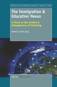 The Immigration & Education Nexus (A Focus on the Context & Consequences of Schooling) by David A. Urias, 9789460918186
