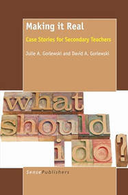 Making it Real (Case Stories for Secondary Teachers) by Julie A. Gorlewski, David A. Gorlewski, 9789460918414