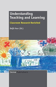 Understanding Teaching and Learning (Classroom Research Revisited) by Baljit Kaur, 9789460918629