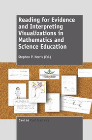 Reading for Evidence and Interpreting Visualizations in Mathematics and Science Education by Stephen P. Norris, 9789460919220