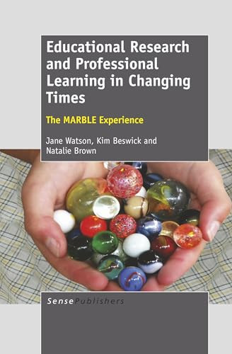 Educational Research and Professional Learning in Changing Times (The MARBLE Experience) by Jane Watson, Kim Beswick, Natalie Brown, 9789460919435