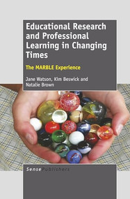 Educational Research and Professional Learning in Changing Times (The MARBLE Experience) by Jane Watson, Kim Beswick, Natalie Brown, 9789460919435