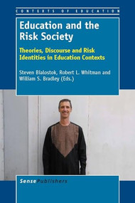 Education and the Risk Society (Theories, Discourse and Risk Identities in Education Contexts) by Steven Bialostok, Robert L. Whitman, Willam S. Bradley, 9789460919596