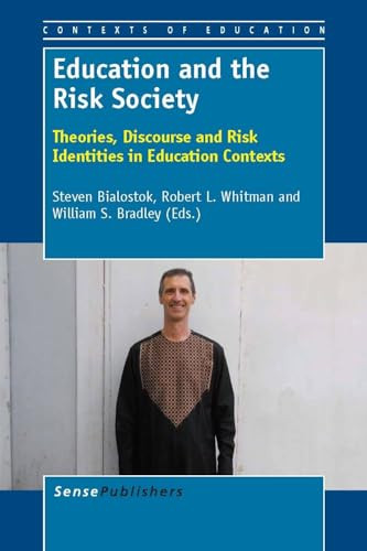 Education and the Risk Society (Theories, Discourse and Risk Identities in Education Contexts) by Steven Bialostok, Robert L. Whitman, Willam S. Bradley, 9789460919596