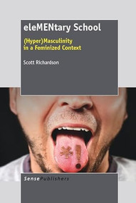 eleMENtary school ((Hyper)Masculinity in a feminized context) by Scott Richardson, 9789460919985