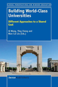Building World-Class Universities (Different Approaches to a Shared Goal) by Qi Wang, Ying Cheng, Nian Cai Liu, 9789462090323