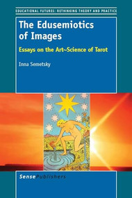 The Edusemiotics of Images (Essays on the art~science of Tarot) by Inna Semetsky, 9789462090538