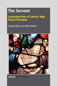 The Servant (Leadership Role of Catholic High School Principals) by Joseph Nsiah, Keith Walker, 9789462090569