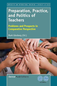 Preparation, Practice, and Politics of Teachers (Problems and Prospects in Comparative Perspective) by Mark Ginsburg, 9789462090750