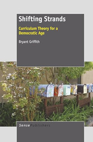 Shifting Strands (Curriculum Theory for a Democratic Age) by Bryant Griffith, 9789462090873