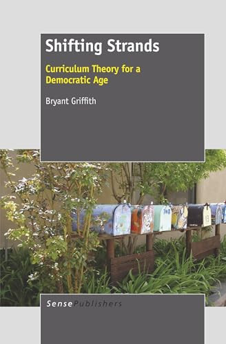 Shifting Strands (Curriculum Theory for a Democratic Age) by Bryant Griffith, 9789462090873