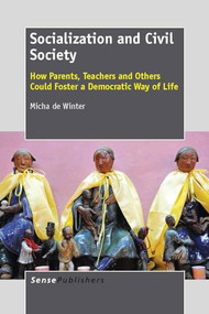Socialization and Civil Society (How Parents, Teachers and Others Could Foster a Democratic Way of Life) by Micha de Winter, 9789462090903