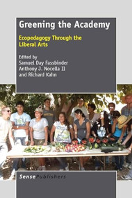 Greening the Academy (Ecopedagogy Through the Liberal Arts) by Samuel Day Fassbinder, Anthony J. Nocella II, Richard Kahn, 9789462090996
