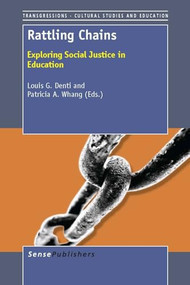 Rattling Chains (Exploring Social Justice in Education) by Louis G. Denti, Patricia A. Whang, 9789462091054