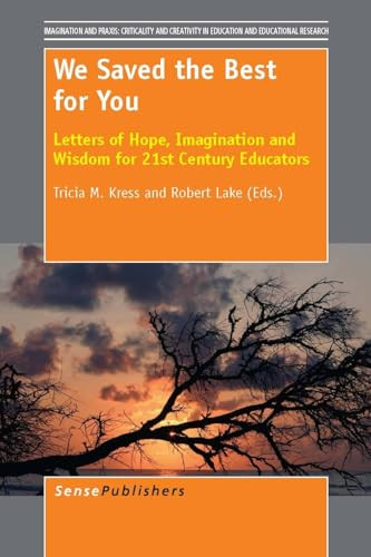 We Saved the Best for You (Letters of Hope, Imagination and Wisdom for 21st Century Educators) by Tricia M. Kress, Robert Lake, 9789462091207