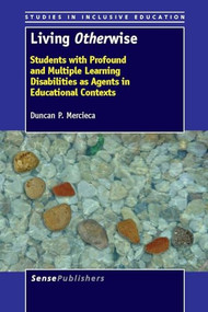Living Otherwise (Students with Profound and Multiple Learning Disabilities as Agents in Educational Contexts) by Duncan P. Mercieca, 9789462091290