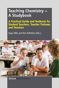 Teaching Chemistry - A Studybook (A Practical Guide and Textbook for Student Teachers, Teacher Trainees and Teachers) by Ingo Eilks, Avi Hofstein, 9789462091382