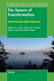The Nature of Transformation (Environmental Adult Education) by Darlene E. Clover, Bruno de O. Jayme, Budd L. Hall, Shirley Follen, 9789462091443