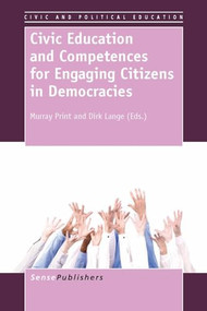 Civic Education and Competences for Engaging Citizens in Democracies by Murray Print, Dirk Lange, 9789462091474