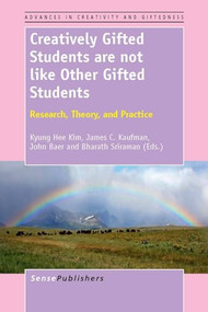 Creatively Gifted Students are not like Other Gifted Students (Research, Theory, and Practice) by Kyung Hee Kim, James C. Kaufman, John Baer, Bharath Sriraman, 9789462092341