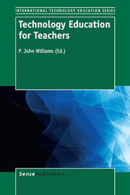Technology Education for Teachers by P. John Williams, 9789462091597