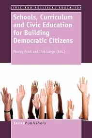 Schools, Curriculum and Civic Education for Building Democratic Citizens by Murray Print, Dirk Lange, 9789462091658