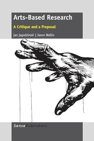 Arts-Based Research (A Critique and a Proposal) by Jan Jagodzinski, Jason Wallin, 9789462091832
