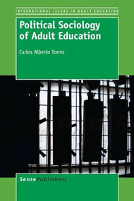Political Sociology of Adult Education by Carlos Alberto Torres, 9789462092259