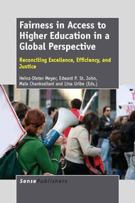 Fairness in Access to Higher Education in a Global Perspective (Reconciling Excellence, Efficiency, and Justice) by Heinz-Dieter Meyer, Edward P. St. John, Maia Chankseliani, Lina Uribe, 9789462092280