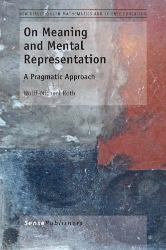 On Meaning and Mental Representation (A Pragmatic Approach) by Wolff-Michael Roth, 9789462092495