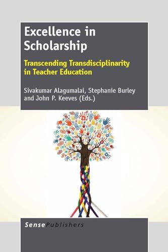 Excellence in Scholarship (Transcending Transdisciplinarity in Teacher Education) by Sivakumar Alagumalai, Stephanie Burley, John P. Keeves, 9789462092556