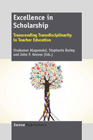 Excellence in Scholarship (Transcending Transdisciplinarity in Teacher Education) by Sivakumar Alagumalai, Stephanie Burley, John P. Keeves, 9789462092556