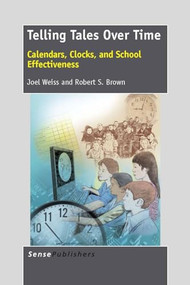 Telling Tales Over Time (Calendars, Clocks, and School Effectiveness) by Joel Weiss, Robert S. Brown, 9789462092617