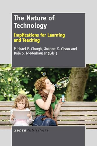 The Nature of Technology (Implications for Learning and Teaching) by Michael P. Clough, Joanne K. Olson, Dale S. Niederhauser, 9789462092679