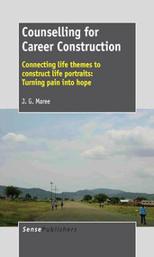 Counselling for Career Construction (Connecting life themes to construct life portraits: Turning pain into hope) by Kobus Maree, 9789462092709