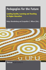 Pedagogies for the Future (Leading Quality Learning and Teaching in Higher Education) by Robyn Brandenburg, Jacqueline Z. Wilson, 9789462092761