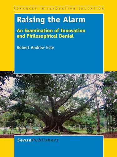 Raising the Alarm (An Examination of Innovation and Philosophical Denial) by Robert Andrew Este, 9789462092822