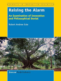 Raising the Alarm (An Examination of Innovation and Philosophical Denial) by Robert Andrew Este, 9789462092822
